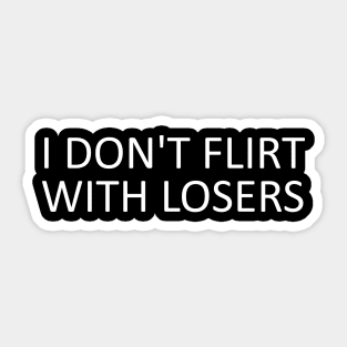 i don't flirt with losers Sticker